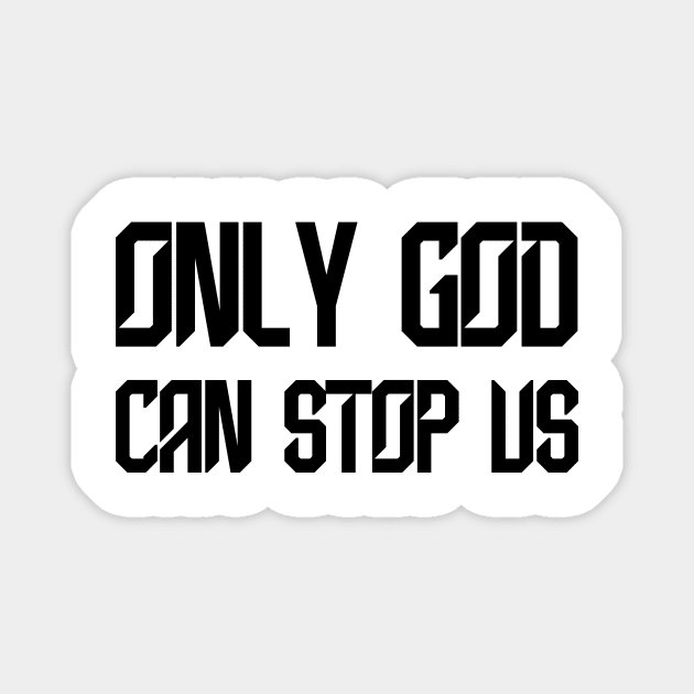 ONLY GOD CAN STOP US Magnet by Ajiw