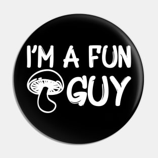 Mushroom - I'm a fun guy w Pin