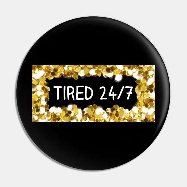 Tired 24/7 Pin by Narrie