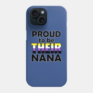 Proud to be THEIR Nana (Nonbinary Pride) Phone Case