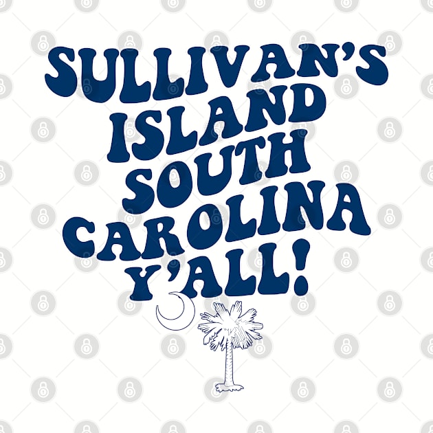 Sullivan's Island South Carolina Y'all - SC Flag Cute Southern Saying by Go With Tammy