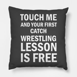 Wrestling Gift, Touch Me And Your First Wrestling Lesson Is Free Gift T-Shirt For Wrestling Lovers Pillow