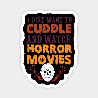 I Just Want to Cuddle And Watch Horror Movies Funny Halloween T-Shirt Magnet