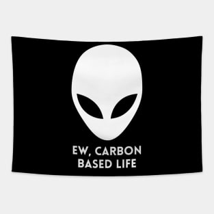 Ew, Carbon Based Life Funny Alien Tapestry