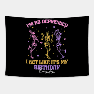 I'm So Depressed I Act Like It's My Birthday Every Day Skeleton Gift For men Women Tapestry