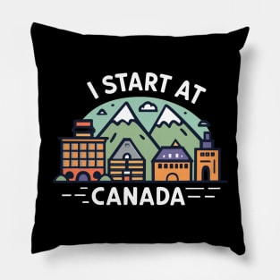 I Start at Canada Pillow