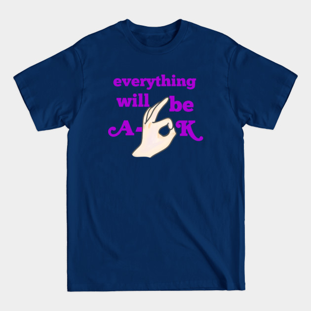 Disover EVERYTHING WILL BE A-OK - A Ok - T-Shirt