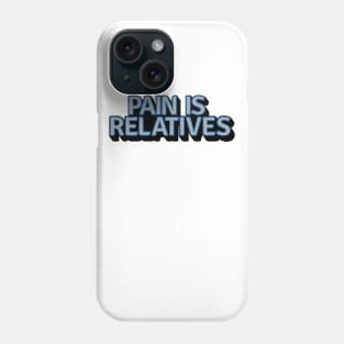 Pain Is Relatives Phone Case