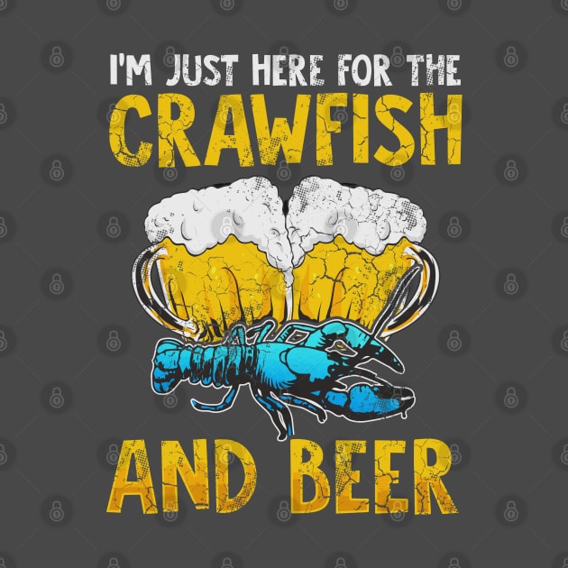 I'm Just Here For The Crawfish And Beer by E