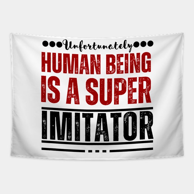 Unfortunately, human being is a super imitator Tapestry by TRACHLUIM