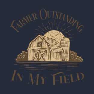 Farmer Outstanding In My Field T-Shirt