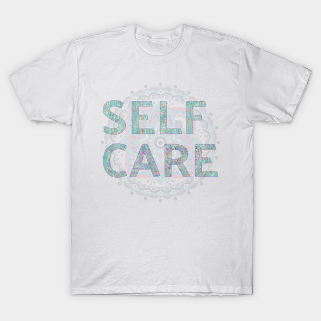 Self Care, Self Love, Caring, Healing, Gratitude, Wellness, Healthy Lifestyle - Self Care - T-Shirt
