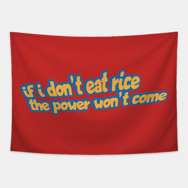 If I Don't Eat Rice The Power Won't Come Tapestry by Commykaze