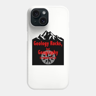 Geology Rocks, but Geography is where it's at Phone Case