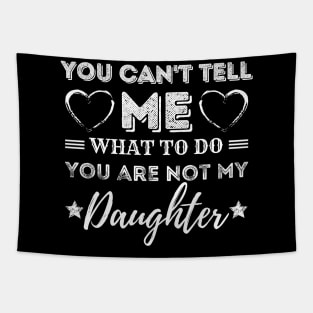 You Can't Tell Me What To Do You're Not My Daughter Tapestry