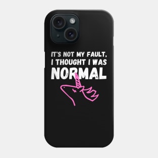 Unicorn Memes It's Not My Fault, I Thought I Was Normal Phone Case