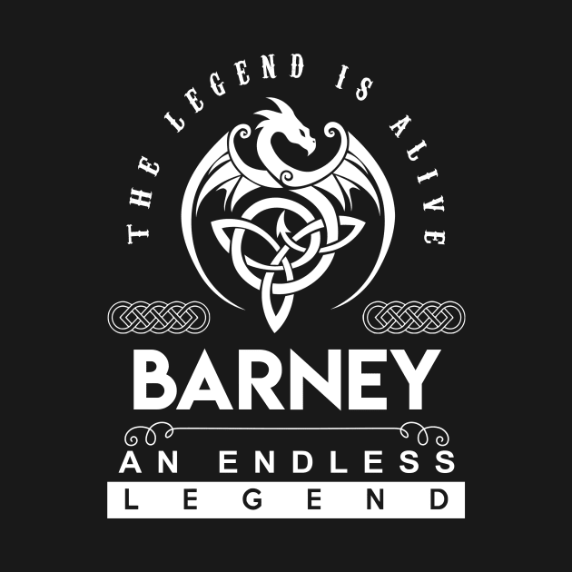 Barney Name T Shirt - The Legend Is Alive - Barney An Endless Legend Dragon Gift Item by riogarwinorganiza