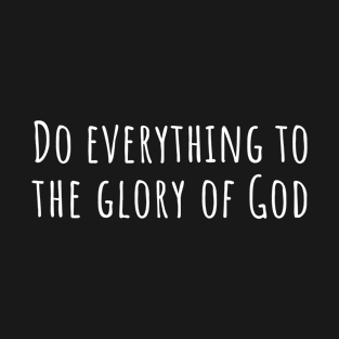 Do everything to the Glory of God T-Shirt