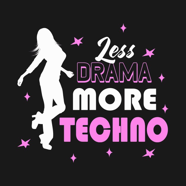 Less Drama More Techno EDM Dance Disco Party Girl by Foxxy Merch