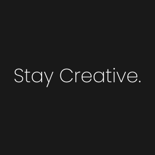 Stay Creative. T-Shirt