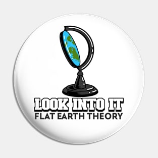 Look Into It Flat Earth Conspiracy Theory Funny Pin