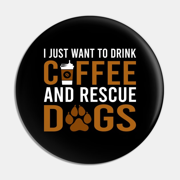 I Just Want To Drink Coffee And Rescue Dogs Pin by DragonTees