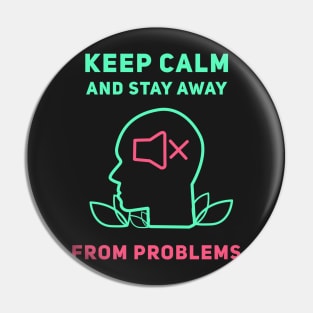 Keep Calm And Stay Away From Problems Pin