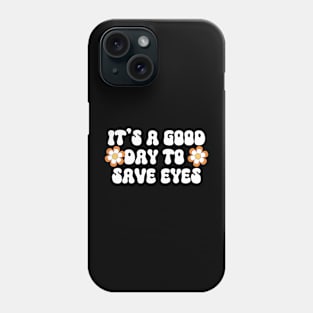 It's A Good Day To Save Eyes Phone Case