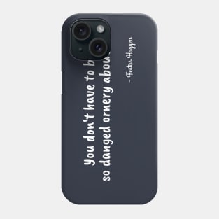 Funny Festus Haggen Quote on Being Ornery Phone Case