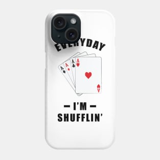 Everyday, I'm Shuffling - Funny Poker Joke Phone Case