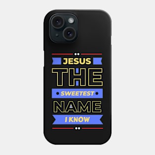 Jesus The Sweetest Name I know | Christian Typography Phone Case