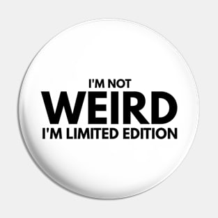 I'm Not Weird I'm Limited Edition - Funny Sayings Pin