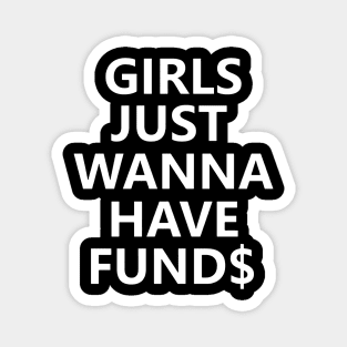 Girls Just Wanna Have Funds Magnet