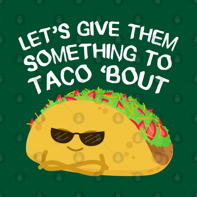 Let's give them something to TACO 'bout by erickglez16