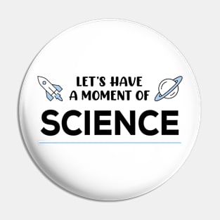 Moment of Science Pin