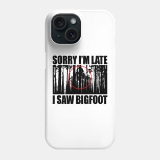 I Saw Bigfoot Phone Case