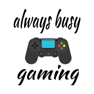 Always Busy Gaming T-Shirt