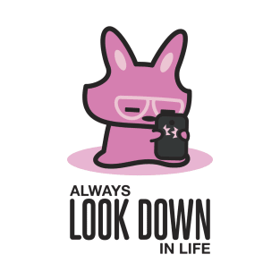 Always Look Down in Life T-Shirt