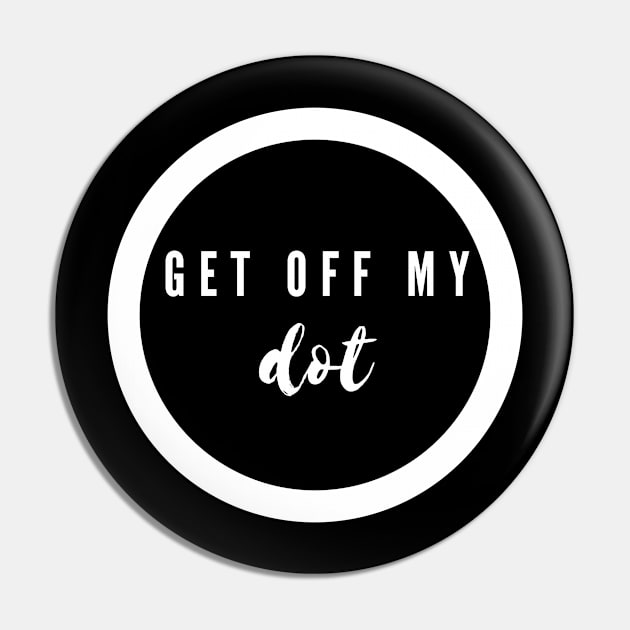 Get Off My Freaking Dot Marching Band Camp Funny Pin by MalibuSun