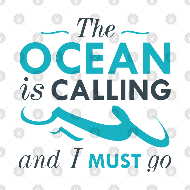 the ocean is calling and i must go shirt