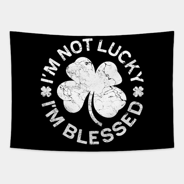 I'm Not Lucky I'm Blessed Saint Patrick Day Tapestry by cloutmantahnee