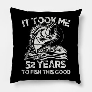 It Took Me 52 Years To Fish 52th Birthday Gift Pillow