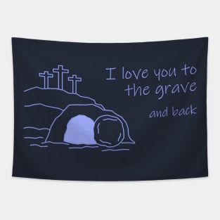 I Love You To The Grave And Back Tapestry