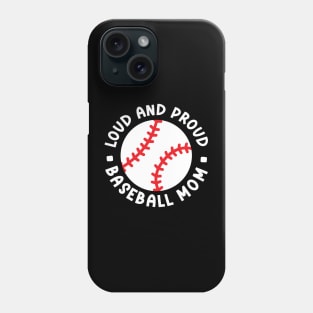 Loud and Proud Baseball Mom Cute Funny Phone Case