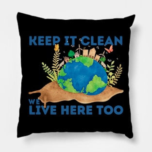 SNAIL : KEEP IT CLEAN WE LIVE HERE TOO Pillow