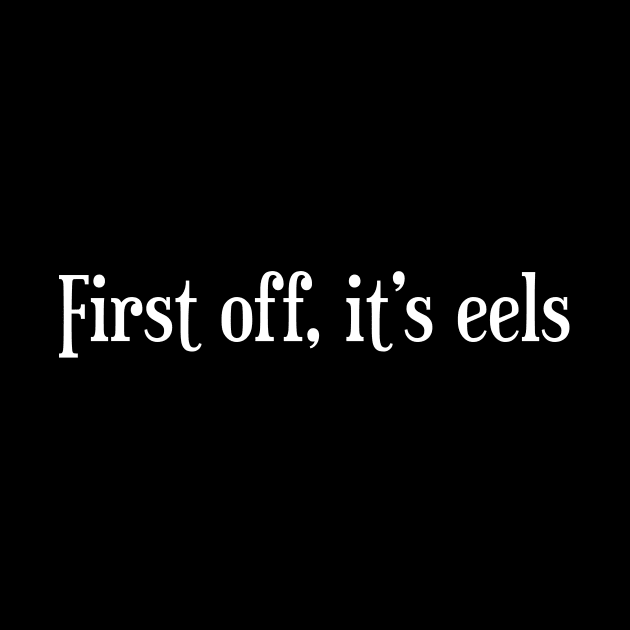 First off, it's eels by gusilu