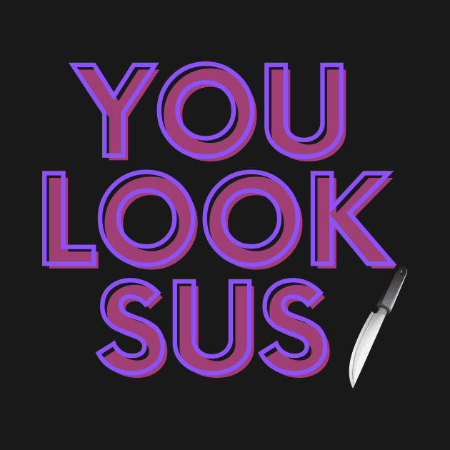 You Look SUS Fun and Funny Gamer Gift Design by Metaphysical Design