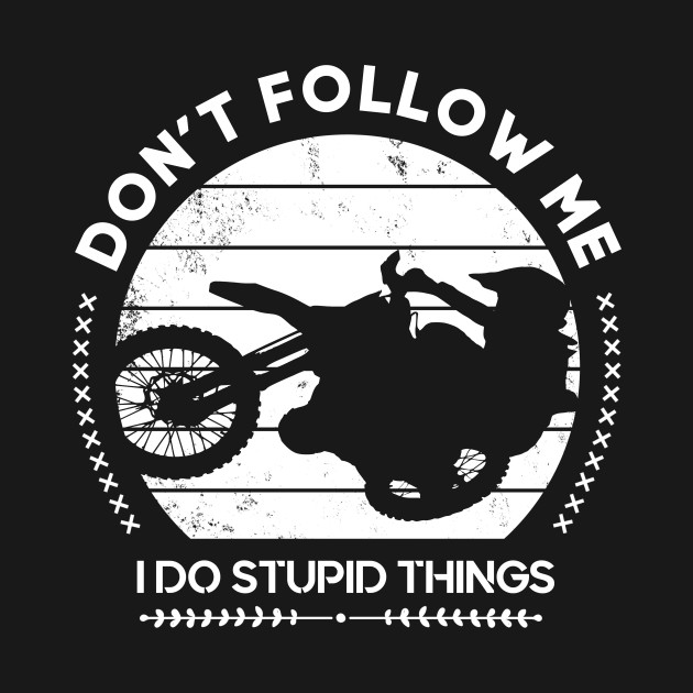 Don't follow me Bike Motocross Quotes Funny by shirtontour
