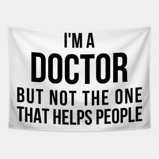 Funny PhD Doctorate I'm a Doctor T Shirt Tapestry