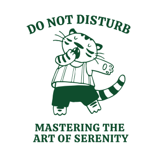 Do Not Disturb Mastering The Art Of Serenity T-Shirt